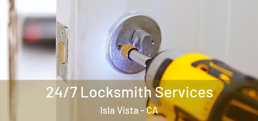  24/7 Locksmith Services Isla Vista - CA