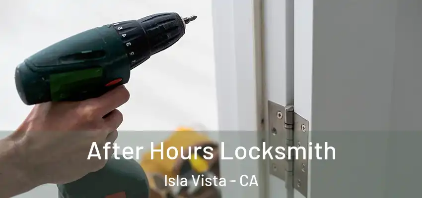 After Hours Locksmith Isla Vista - CA