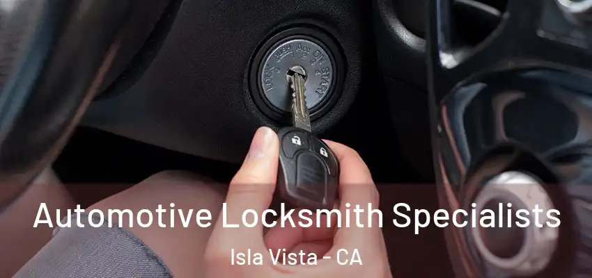  Automotive Locksmith Specialists Isla Vista - CA