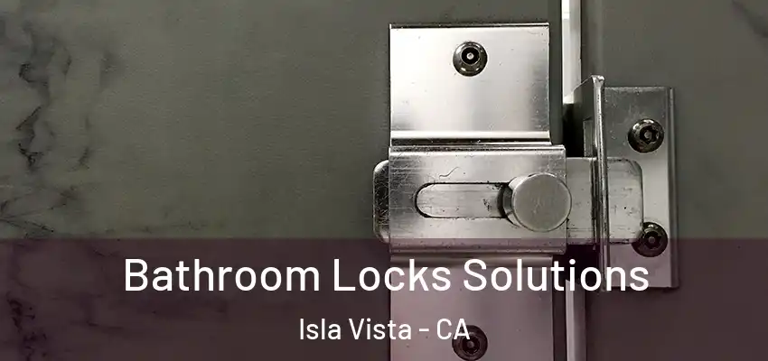  Bathroom Locks Solutions Isla Vista - CA