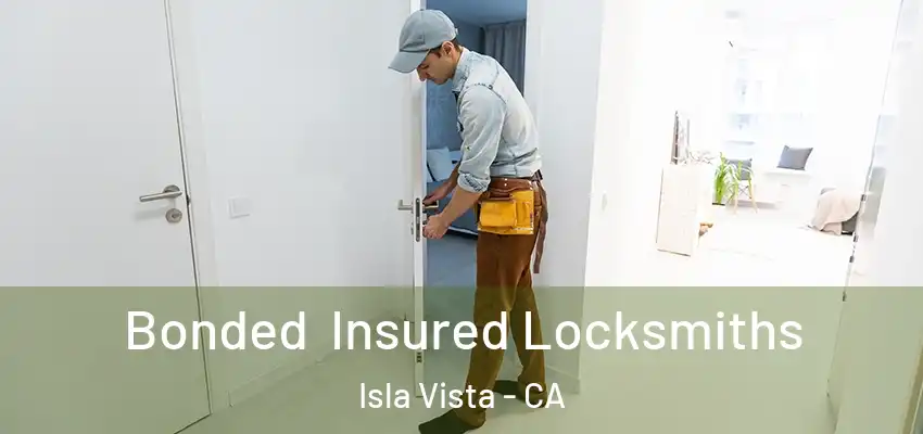 Bonded Insured Locksmiths Isla Vista - CA