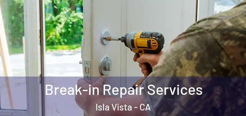  Break-in Repair Services Isla Vista - CA