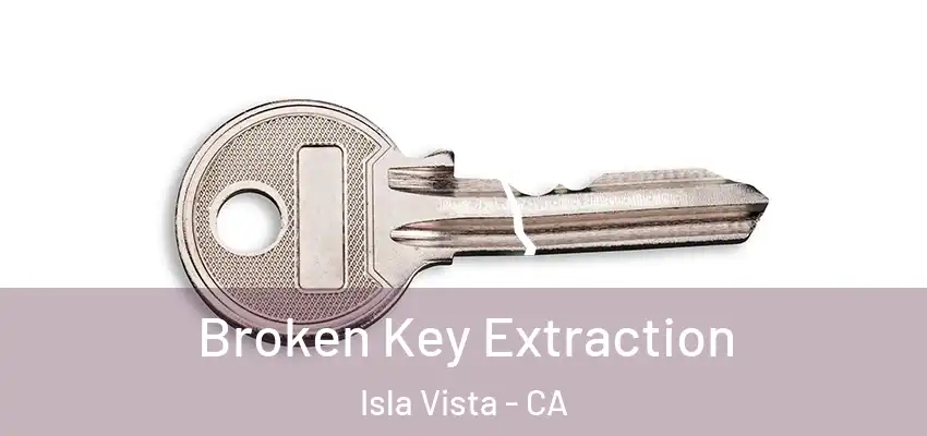  Broken Key Extraction Isla Vista - CA