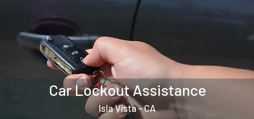  Car Lockout Assistance Isla Vista - CA