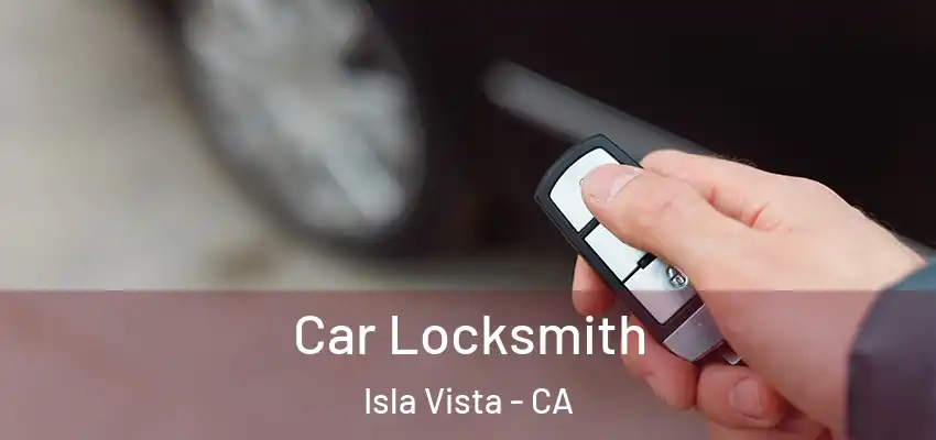  Car Locksmith Isla Vista - CA