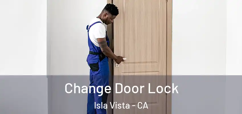  Change Door Lock Isla Vista - CA