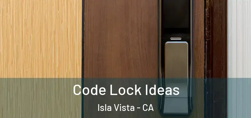  Code Lock Ideas Isla Vista - CA