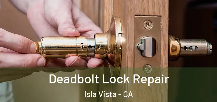  Deadbolt Lock Repair Isla Vista - CA