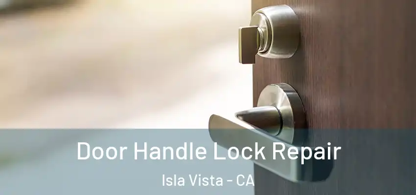  Door Handle Lock Repair Isla Vista - CA