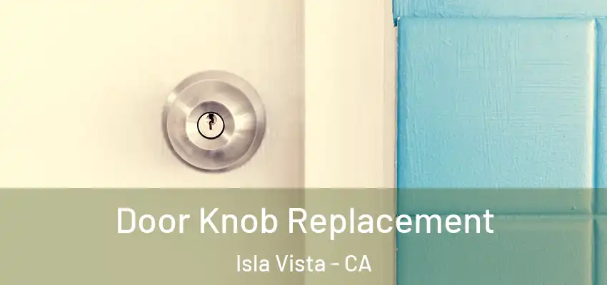  Door Knob Replacement Isla Vista - CA