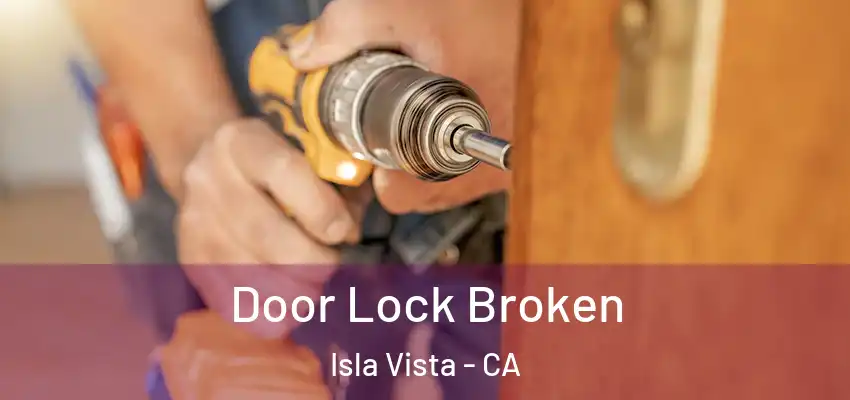 Door Lock Broken Isla Vista - CA