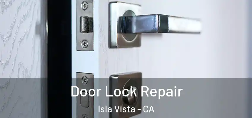  Door Lock Repair Isla Vista - CA