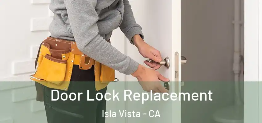 Door Lock Replacement Isla Vista - CA