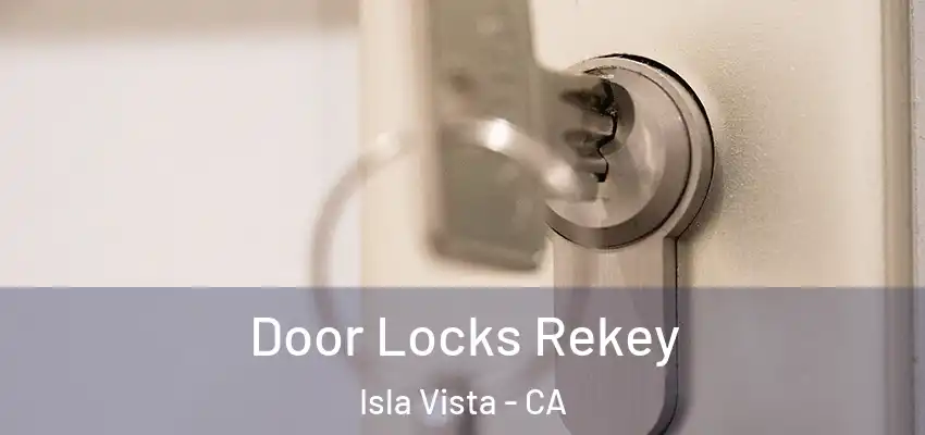  Door Locks Rekey Isla Vista - CA