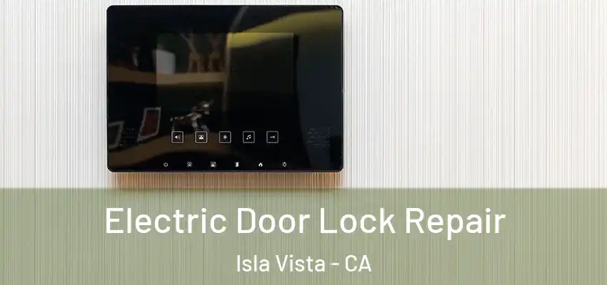  Electric Door Lock Repair Isla Vista - CA