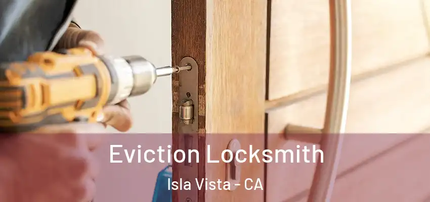  Eviction Locksmith Isla Vista - CA