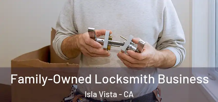  Family-Owned Locksmith Business Isla Vista - CA