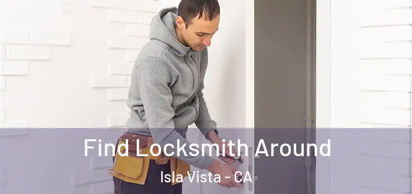  Find Locksmith Around Isla Vista - CA