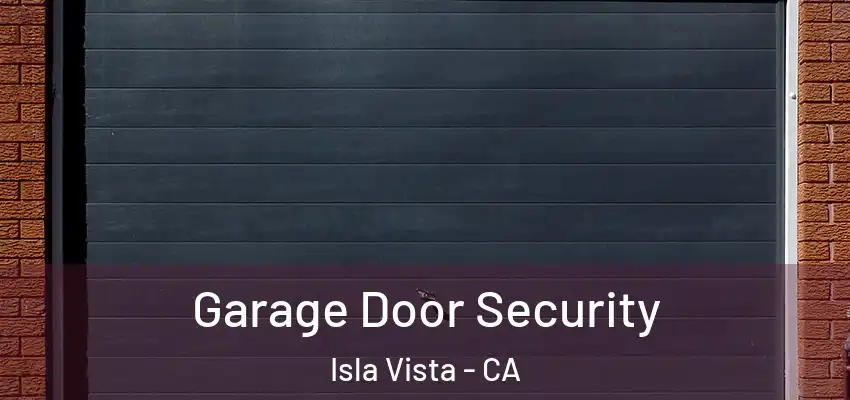  Garage Door Security Isla Vista - CA