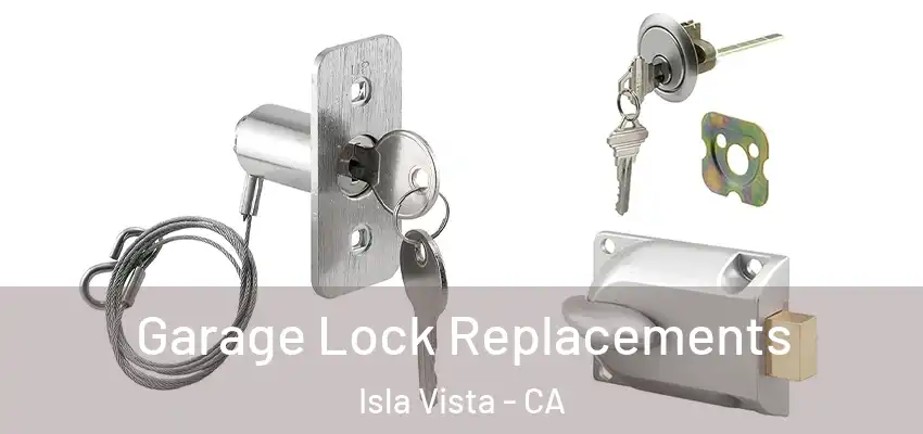  Garage Lock Replacements Isla Vista - CA