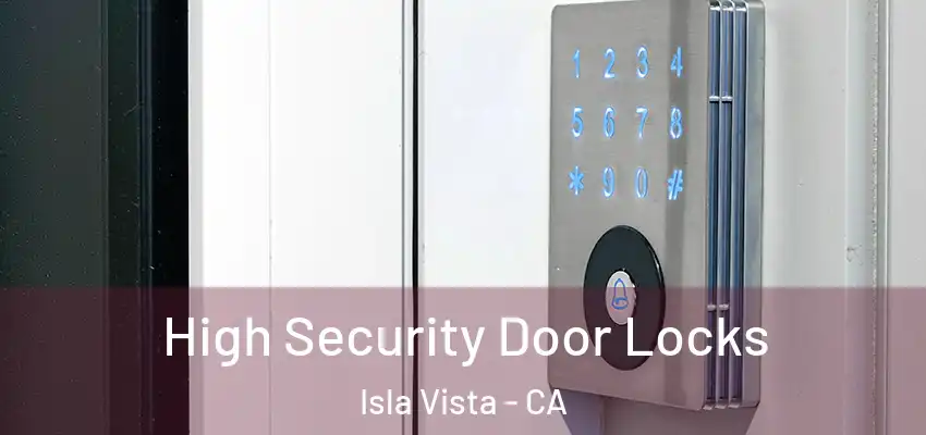 High Security Door Locks Isla Vista - CA