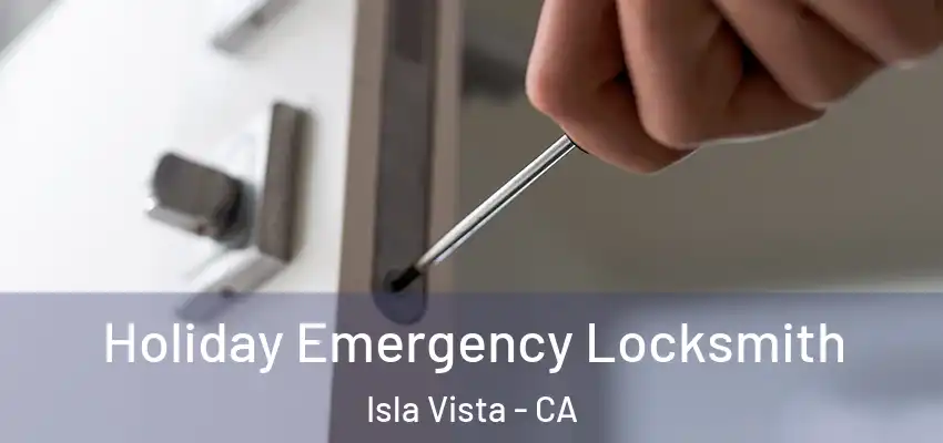  Holiday Emergency Locksmith Isla Vista - CA