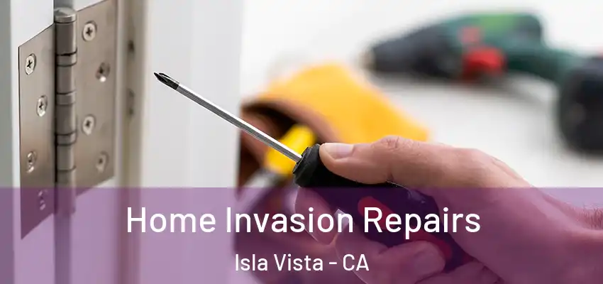  Home Invasion Repairs Isla Vista - CA