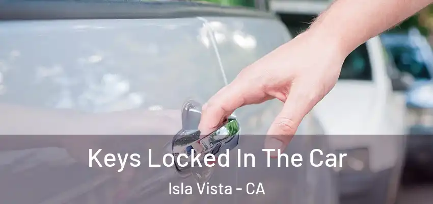  Keys Locked In The Car Isla Vista - CA
