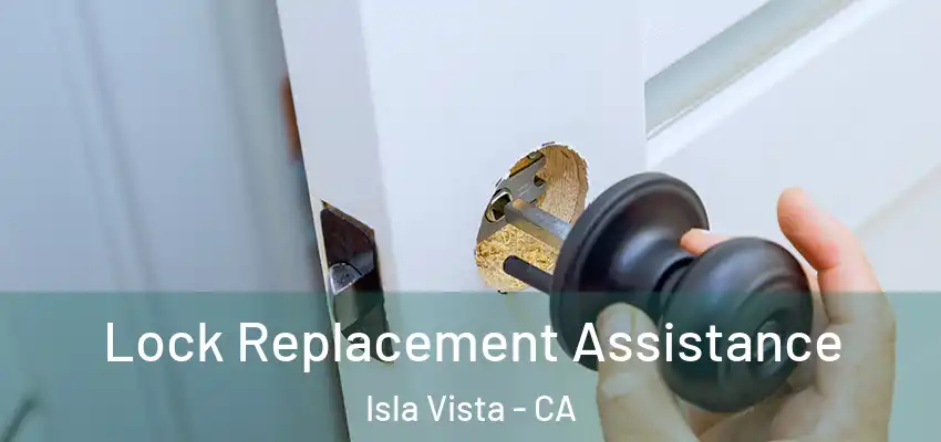  Lock Replacement Assistance Isla Vista - CA