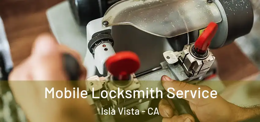  Mobile Locksmith Service Isla Vista - CA