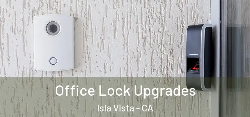 Office Lock Upgrades Isla Vista - CA