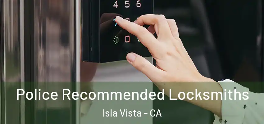  Police Recommended Locksmiths Isla Vista - CA