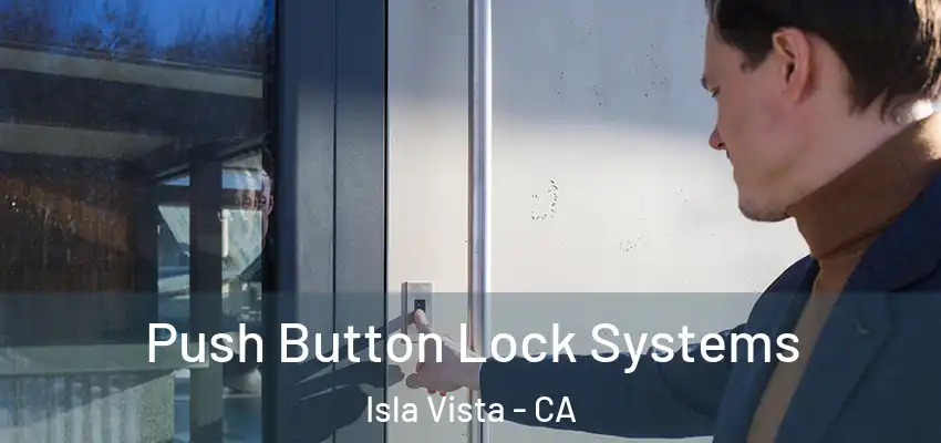  Push Button Lock Systems Isla Vista - CA