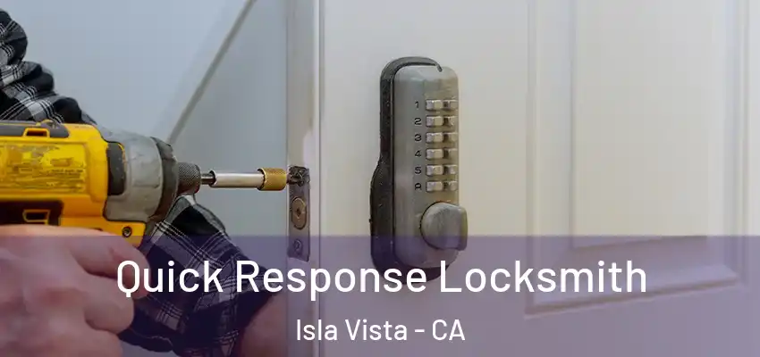  Quick Response Locksmith Isla Vista - CA