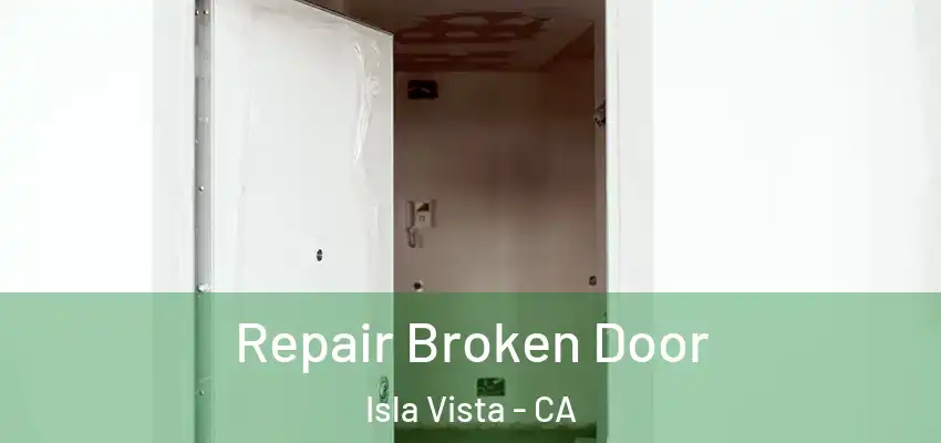  Repair Broken Door Isla Vista - CA