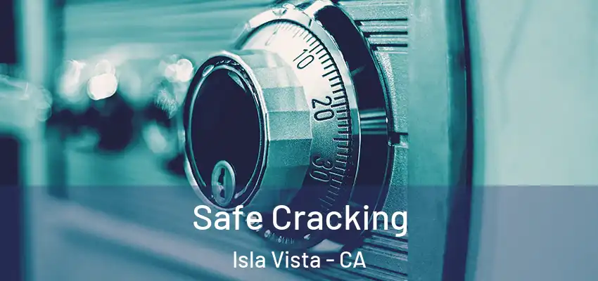  Safe Cracking Isla Vista - CA