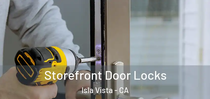 Storefront Door Locks Isla Vista - CA
