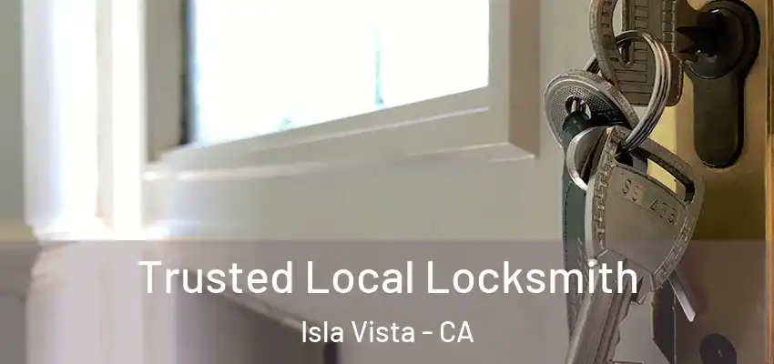 Trusted Local Locksmith Isla Vista - CA
