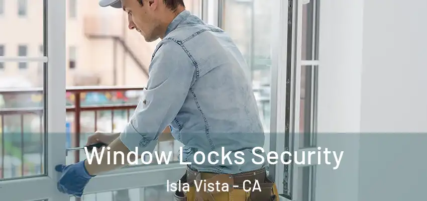  Window Locks Security Isla Vista - CA